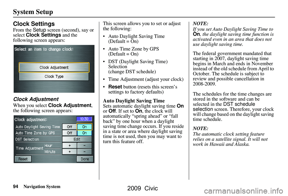 HONDA CIVIC SEDAN 2009 Navigation Manual (in English) 94Navigation System
System Setup
Clock Settings
From the Setup screen (second), say or
select Clock Settings and the
following screen appears:
Clock Adjustment
When you select Clock Adjustment , HONDA CIVIC SEDAN 2009 Navigation Manual (in English) 94Navigation System
System Setup
Clock Settings
From the Setup screen (second), say or
select Clock Settings and the
following screen appears:
Clock Adjustment
When you select Clock Adjustment ,