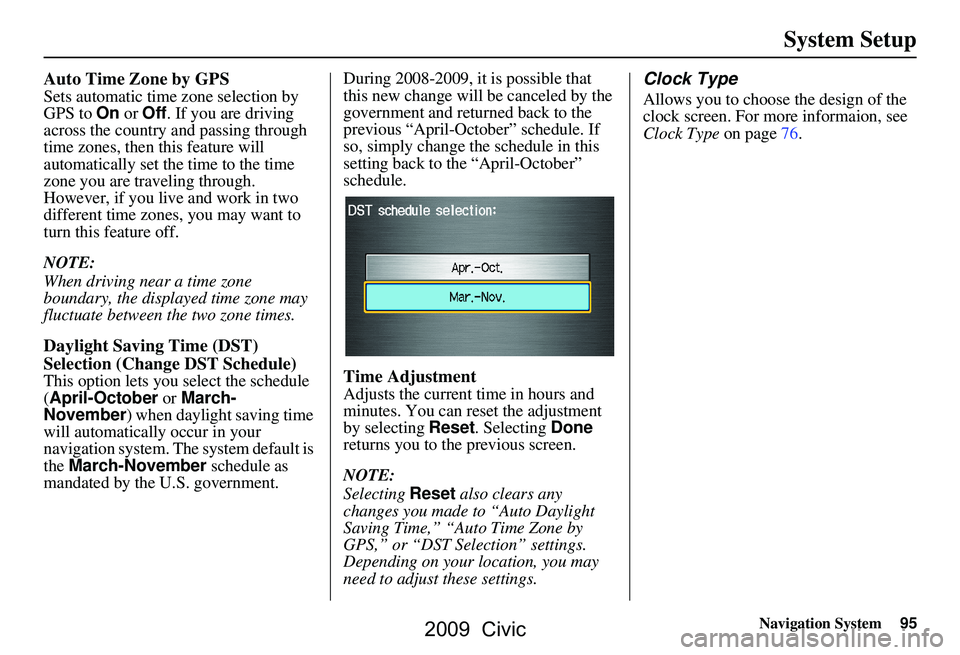 HONDA CIVIC SEDAN 2009 Navigation Manual (in English) Navigation System95
System Setup
Auto Time Zone by GPS
Sets automatic time zone selection by
GPS to On or Off . If you are driving
across the country and passing through
time zones, then this feat HONDA CIVIC SEDAN 2009 Navigation Manual (in English) Navigation System95
System Setup
Auto Time Zone by GPS
Sets automatic time zone selection by
GPS to On or Off . If you are driving
across the country and passing through
time zones, then this feat