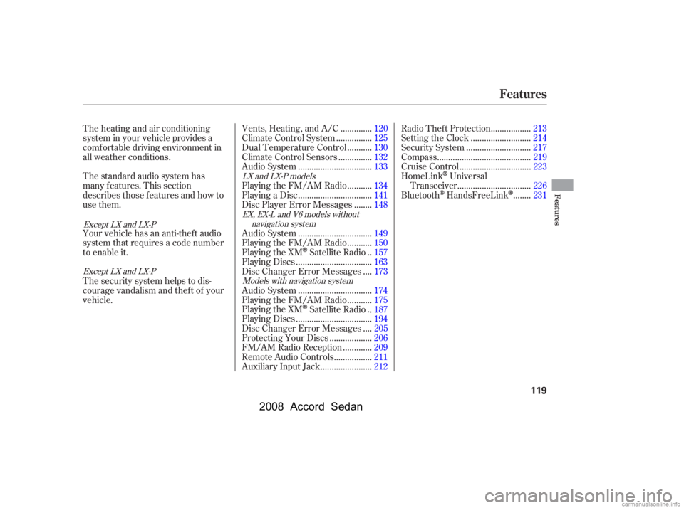 HONDA ACCORD SEDAN 2008  Owners Manual (in English) The heating and air conditioning 
system in your vehicle provides a
comf ortable driving environment in 
all weather conditions. 
The standard audio system has 
many f eatures. This section
describes 