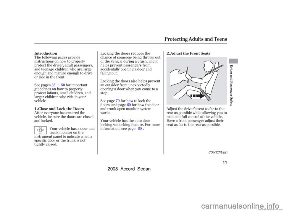 HONDA ACCORD SEDAN 2008   (in English) User Guide µ
CONT INUED
Adjust the driver’s seat as far to the 
rear as possible while allowing you to
maintain f ull control of the vehicle. 
Have a front passenger adjust their 
seat as far to the rear as 