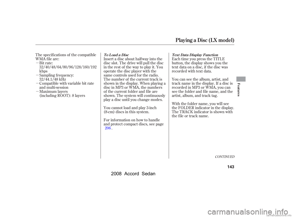 HONDA ACCORD SEDAN 2008  Owners Manual (in English) µ 
µ 
µ
µWith the f older name, you will see 
the FOLDER indicator in the display.
The TRACK indicator is shown with
the file or track name.
Insert a disc about half way into the 
disc slot. T