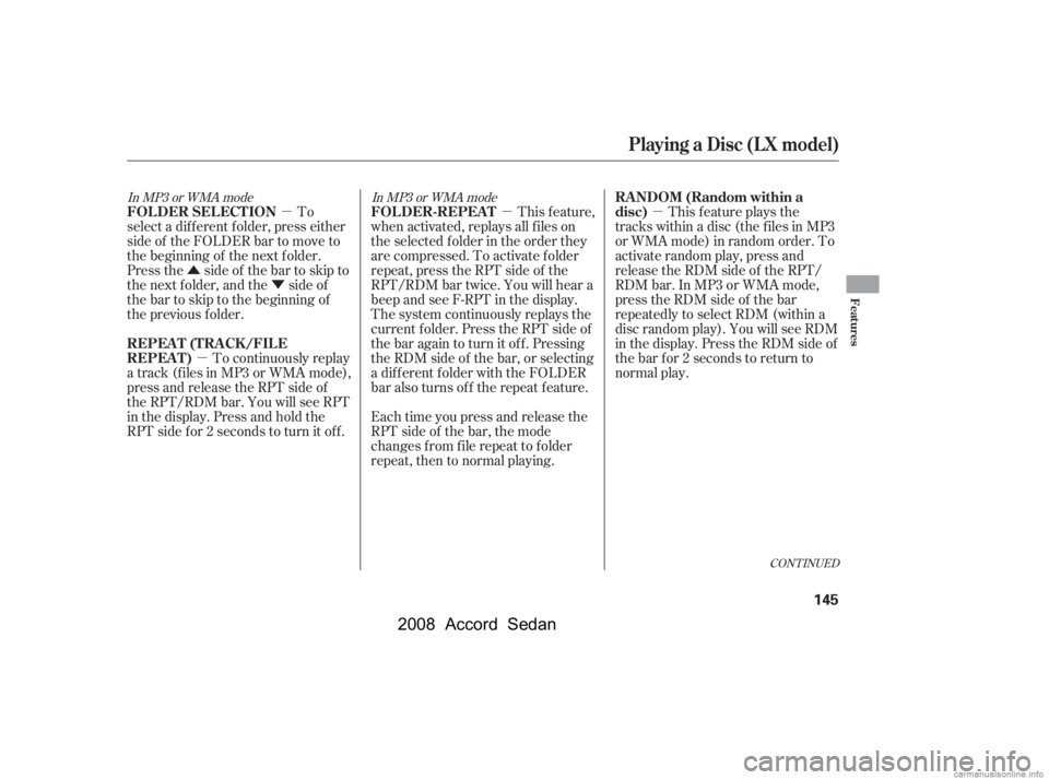 HONDA ACCORD SEDAN 2008  Owners Manual (in English) µ
Û Ý
µ µµ
In MP3 or WMA mode In MP3 or WMA mode
CONT INUED
To
select a dif f erent f older, press either 
side of the FOLDER bar to move to 
the beginning of the next f older. 
Press the 