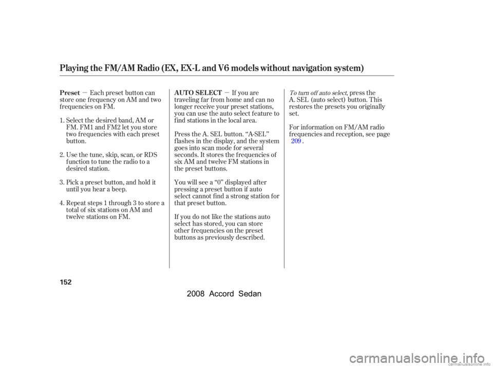 HONDA ACCORD SEDAN 2008  Owners Manual (in English) µµEach preset button can
store one f requency on AM and two 
f requencies on FM.
Select the desired band, AM or
FM. FM1 and FM2 let you store
two f requencies with each preset
button. 
Pick a pres