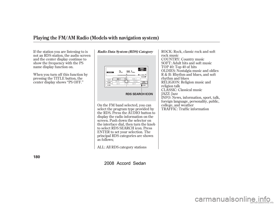 HONDA ACCORD SEDAN 2008  Owners Manual (in English) ROCK: Rock, classic rock and sof t 
rock music
COUNTRY: Country music 
SOFT: Adult hits and sof t music 
TOP 40: Top 40 of hits
OLDIES: Nostalgia music and oldies
R & B: Rhythm and blues, and sof t
rh