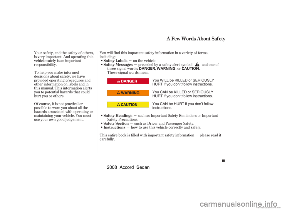 HONDA ACCORD SEDAN 2008  Owners Manual (in English) µ
µ
µ
µ
µ
µ
To help you make inf ormed 
decisions about saf ety, we have 
provided operating procedures and
other inf ormation on labels and in
this manual. This inf ormation alerts
you to