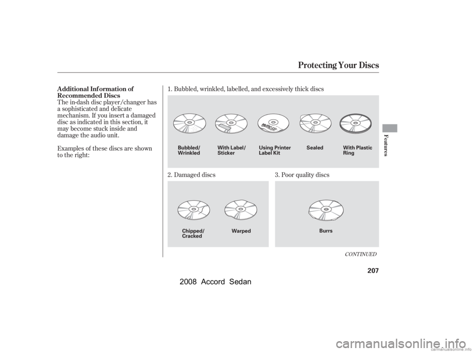 HONDA ACCORD SEDAN 2008  Owners Manual (in English) The in-dash disc player/changer has 
a sophisticated and delicate
mechanism. If you insert a damaged 
disc as indicated in this section, it 
maybecomestuckinsideand
damage the audio unit. 
Examples of