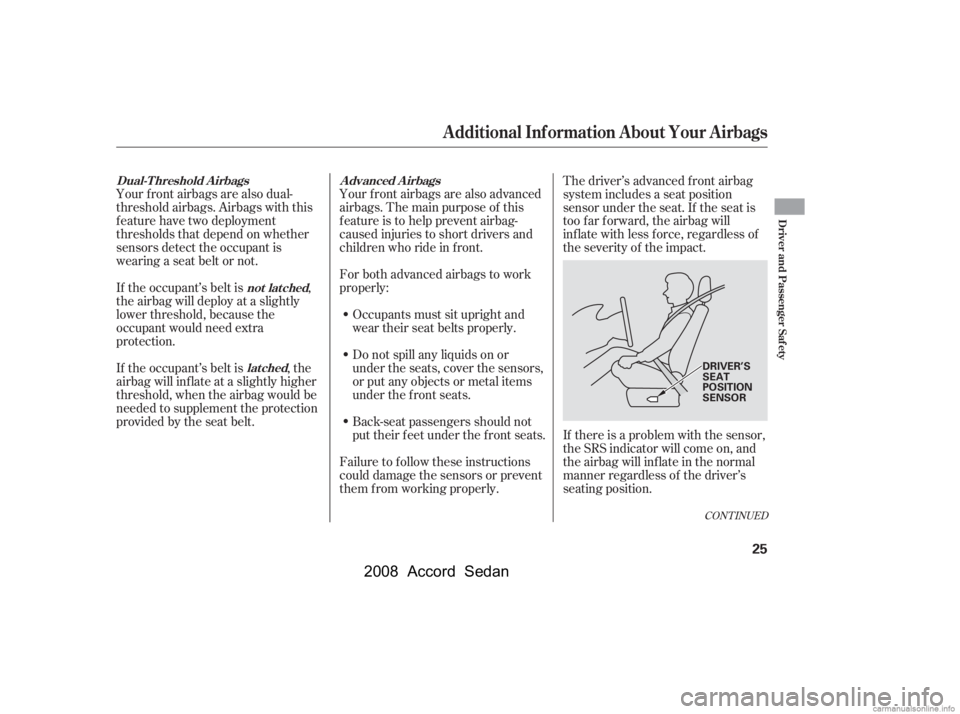 HONDA ACCORD SEDAN 2008  Owners Manual (in English) CONT INUED
Your f ront airbags are also advanced 
airbags. The main purpose of this
feature is to help prevent airbag- 
caused injuries to short drivers and 
children who ride in f ront. 
For both adv