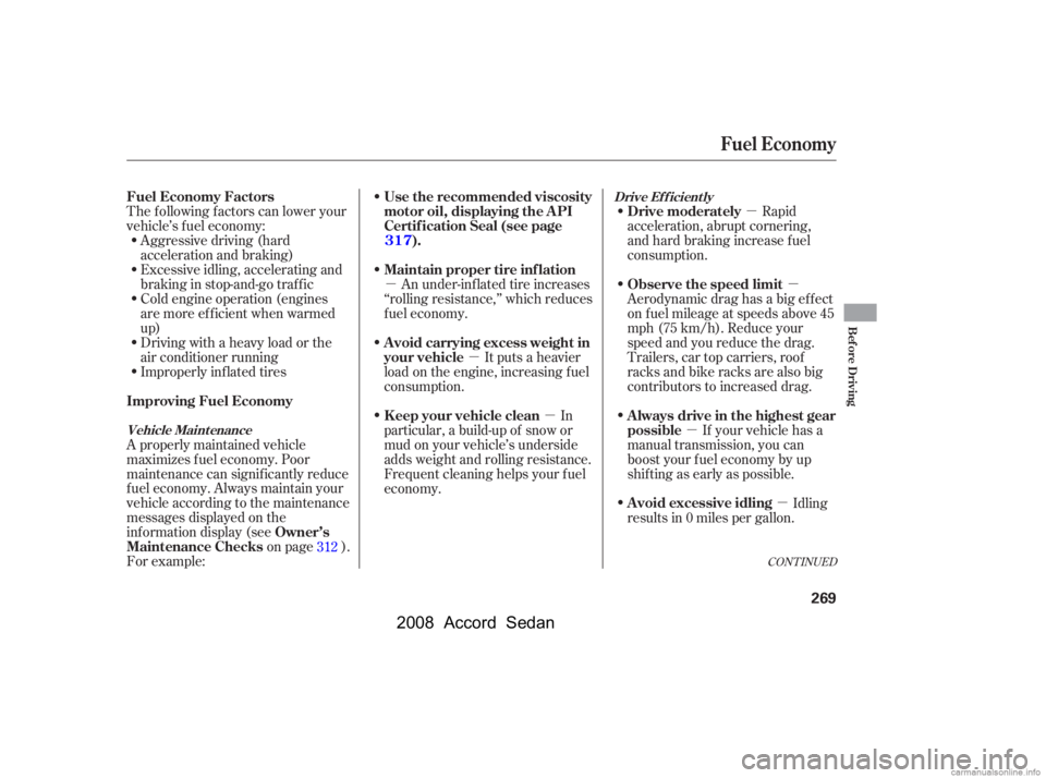 HONDA ACCORD SEDAN 2008  Owners Manual (in English) µµ
µ µ
µ
µµ
Aggressive driving (hard 
acceleration and braking)
Excessive idling, accelerating and
braking in stop-and-go traf f ic
Cold engine operation (engines
aremoreefficientwhenwar