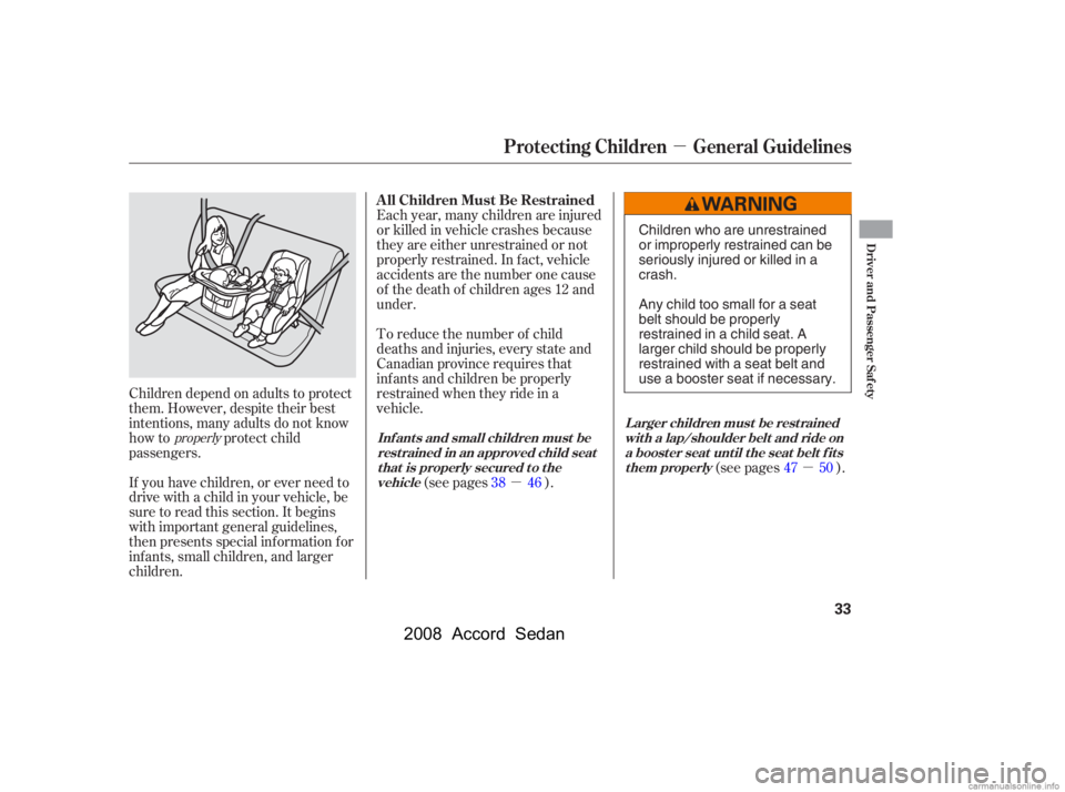 HONDA ACCORD SEDAN 2008  Owners Manual (in English) µµ
µ
If you have children, or ever need to 
drive with a child in your vehicle, be
sure to read this section. It begins 
with important general guidelines, 
then presents special inf ormation f 