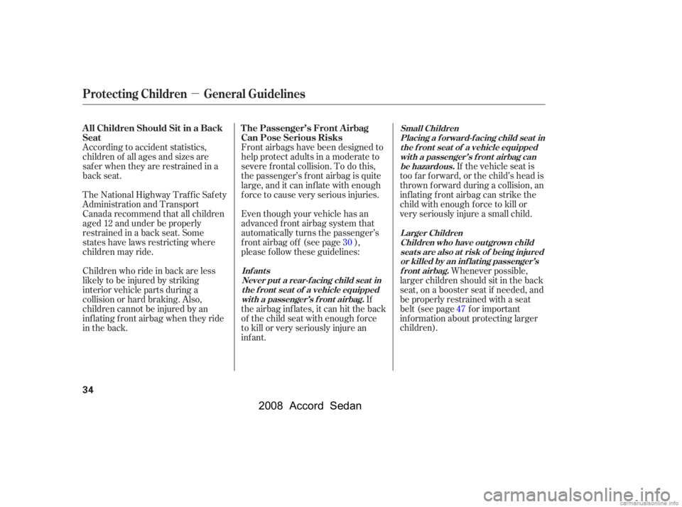 HONDA ACCORD SEDAN 2008  Owners Manual (in English) µ
Front airbags have been designed to 
help protect adults in a moderate to
severe f rontal collision. To do this, 
the passenger’s f ront airbag is quite 
large, and it can inflate with enough
f 