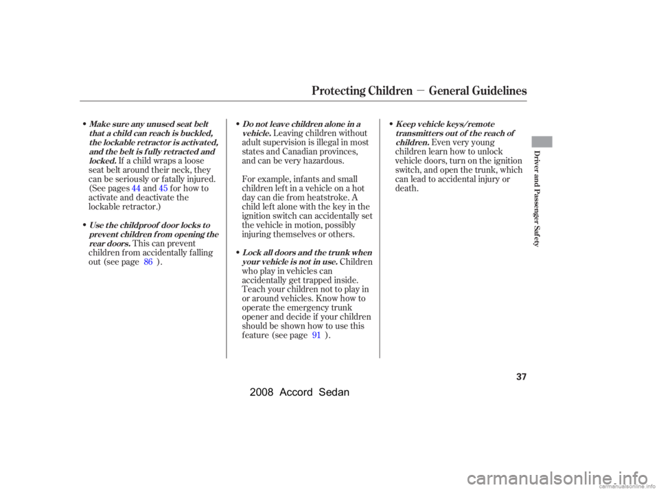 HONDA ACCORD SEDAN 2008  Owners Manual (in English) µ
If a child wraps a loose
seat belt around their neck, they 
can be seriously or f atally injured. 
(See pages and f or how to 
activate and deactivate the
lockable retractor.)
This can prevent
chi
