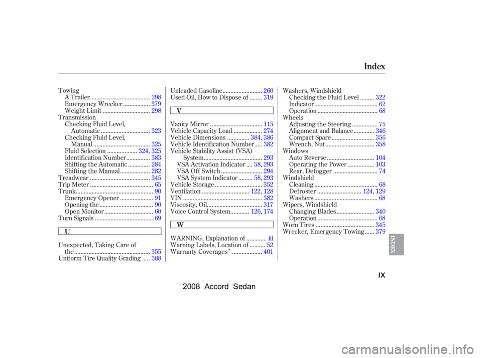 HONDA ACCORD SEDAN 2008  Owners Manual (in English) 
Î
Towing.....................................
A Trailer .298
................
Emergency Wrecker .379
.............................
Weight Limit .298
Transmission Checking Fluid Level, .............