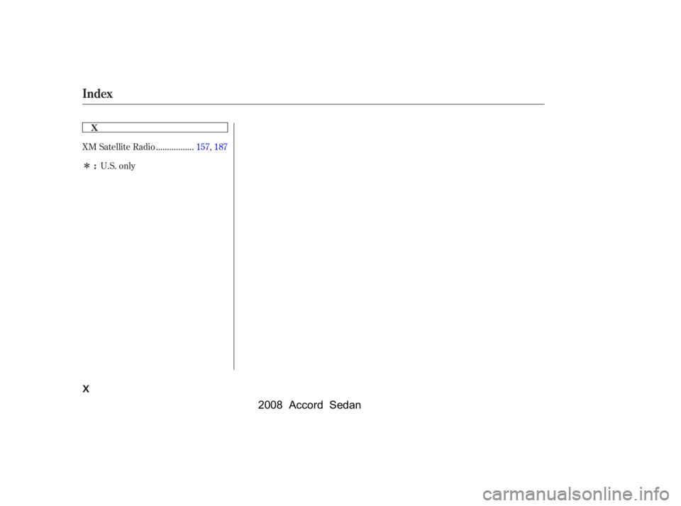 HONDA ACCORD SEDAN 2008  Owners Manual (in English) Î................
XM Satellite Radio .157,187
U.S. only
Index
X
:
X
\f—\f—
y
\fy
)\f\f\fy\f
y
 2008  Accord  Sedan   