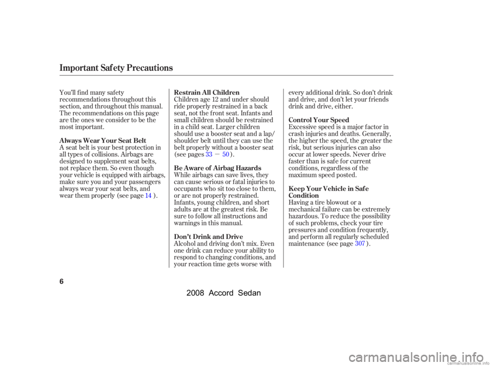 HONDA ACCORD SEDAN 2008  Owners Manual (in English) µ
You’ll f ind many saf ety 
recommendations throughout this 
section, and throughout this manual.
Therecommendationsonthispage
are the ones we consider to be the
most important. 
A seat belt is y