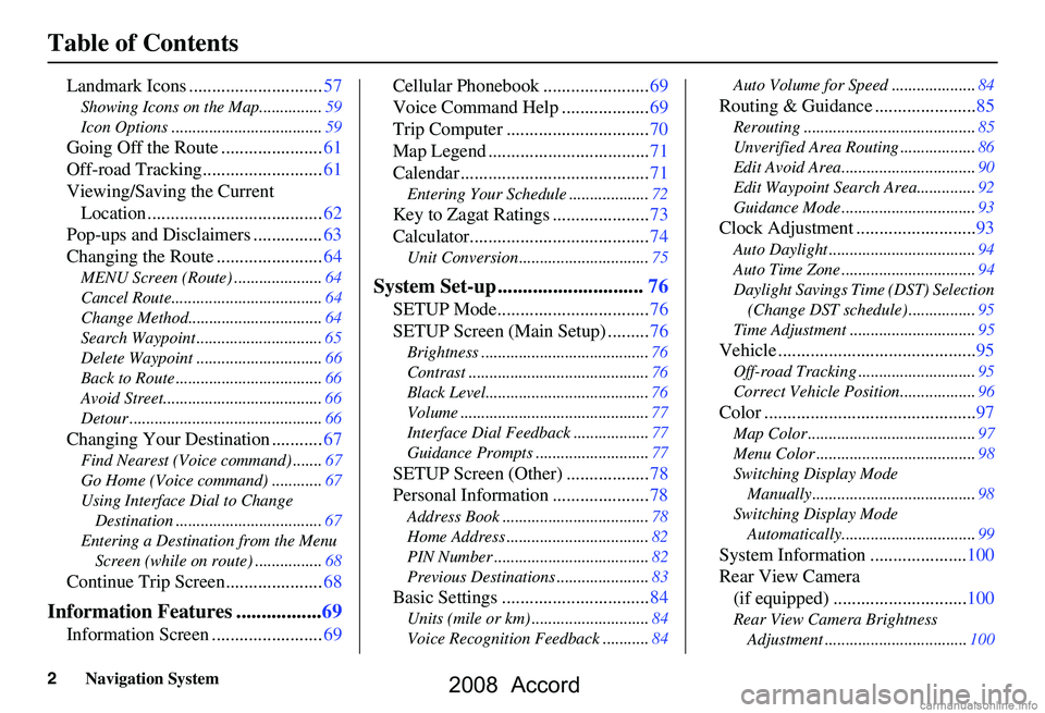 HONDA ACCORD SEDAN 2008 Navigation Manual (in English) 2Navigation System
Table of Contents
Landmark Icons .............................57
Showing Icons on the Map...............59
Icon Options ....................................59
Going Off the Route . HONDA ACCORD SEDAN 2008 Navigation Manual (in English) 2Navigation System
Table of Contents
Landmark Icons .............................57
Showing Icons on the Map...............59
Icon Options ....................................59
Going Off the Route .
