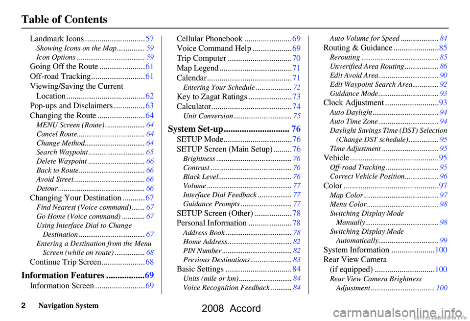 HONDA ACCORD SEDAN 2008  Navigation Manual (in English) 2Navigation System
Table of Contents
Landmark Icons .............................57
Showing Icons on the Map...............59 
Icon Options ....................................59
Going Off the Route .