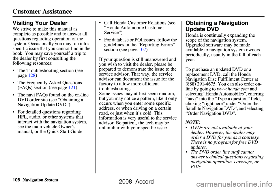 HONDA ACCORD SEDAN 2008 Navigation Manual (in English) 108Navigation System
Customer Assistance
Visiting Your Dealer
We strive to make this manual as
complete as possible and to answer all
questions regarding operation of the
system. Occasionally you HONDA ACCORD SEDAN 2008 Navigation Manual (in English) 108Navigation System
Customer Assistance
Visiting Your Dealer
We strive to make this manual as
complete as possible and to answer all
questions regarding operation of the
system. Occasionally you