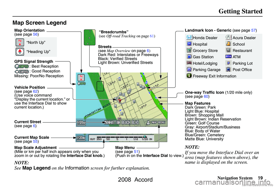 HONDA ACCORD SEDAN 2008  Navigation Manual (in English) Navigation System19
Getting Started
Map Screen Legend
Acura Dealer 
School
Restaurant
AT M
Parking Lot
Post OfficeHonda Dealer
Hospital
Grocery Store
Gas Station
Hotel/Lodging
Parking Garage
Freeway E