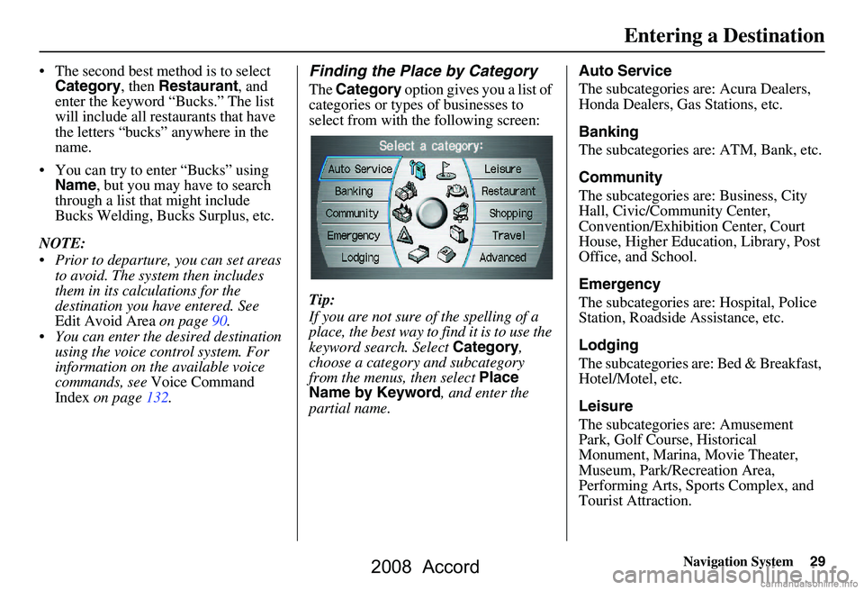 HONDA ACCORD SEDAN 2008 Navigation Manual (in English) Navigation System29
The second best method is to select
Category , then Restaurant , and
enter the keyword “Bucks.” The list
will include all restaurants that have
the letters “bucks” a HONDA ACCORD SEDAN 2008 Navigation Manual (in English) Navigation System29
The second best method is to select
Category , then Restaurant , and
enter the keyword “Bucks.” The list
will include all restaurants that have
the letters “bucks” a