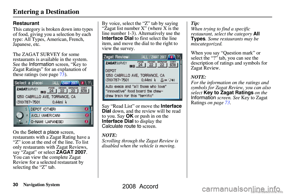 HONDA ACCORD SEDAN 2008 Navigation Manual (in English) 30Navigation System
Restaurant
This category is broken down into types
of food, giving you a selection by each
type: All Types, American, French,
Japanese, etc.
The ZAGAT SURVEY for some
resta HONDA ACCORD SEDAN 2008 Navigation Manual (in English) 30Navigation System
Restaurant
This category is broken down into types
of food, giving you a selection by each
type: All Types, American, French,
Japanese, etc.
The ZAGAT SURVEY for some
resta