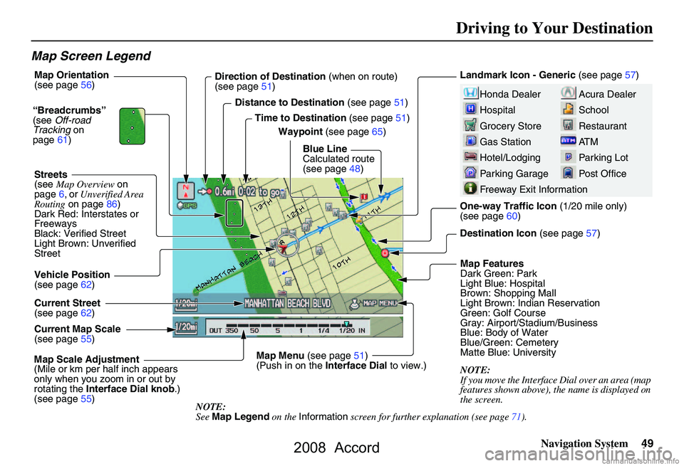 HONDA ACCORD SEDAN 2008  Navigation Manual (in English) 
Navigation System49
Map Screen Legend
Acura Dealer
School
Restaurant
AT M
Parking Lot
Post OfficeHonda Dealer
Hospital
Grocery Store
Gas Station
Hotel/Lodging
Parking Garage
Freeway Exit Information
