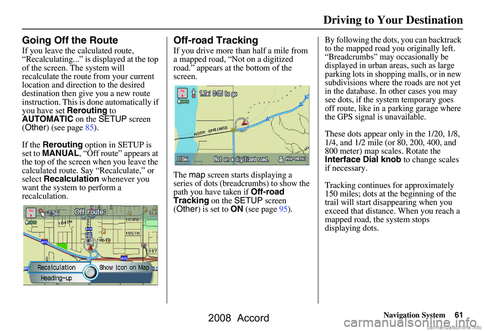 HONDA ACCORD SEDAN 2008 Navigation Manual (in English) Navigation System61
Going Off the Route
If you leave the calculated route,
“Recalculating...” is displayed at the top
of the screen. The system will
recalculate the route from your current
lo HONDA ACCORD SEDAN 2008 Navigation Manual (in English) Navigation System61
Going Off the Route
If you leave the calculated route,
“Recalculating...” is displayed at the top
of the screen. The system will
recalculate the route from your current
lo