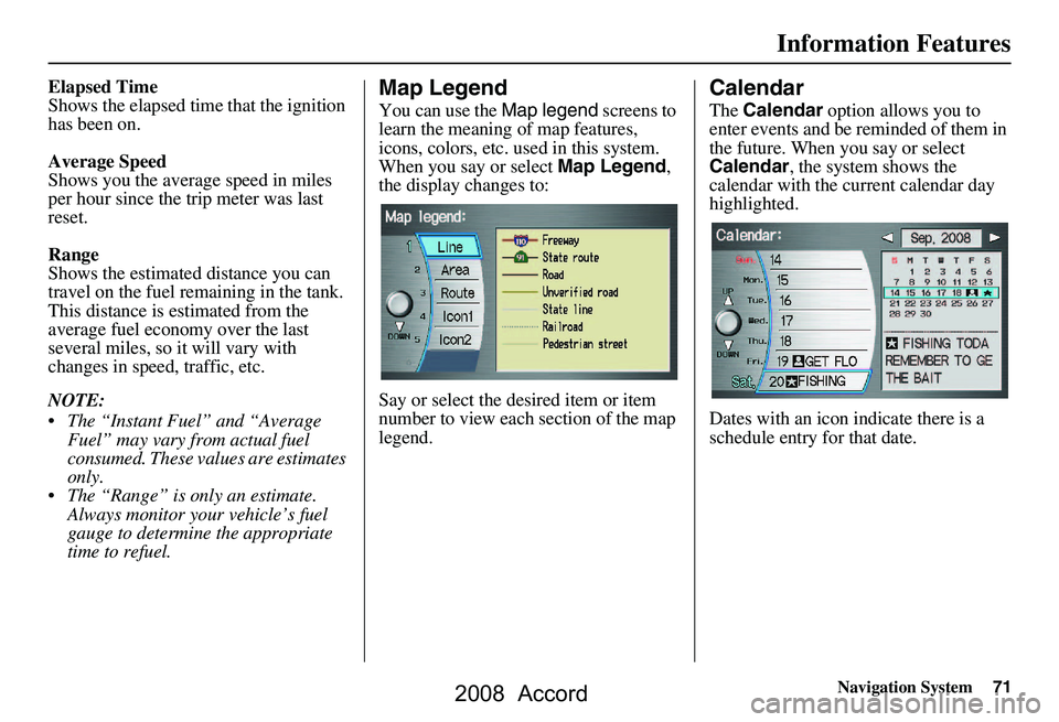 HONDA ACCORD SEDAN 2008 Navigation Manual (in English) Navigation System71
Information Features
Elapsed Time
Shows the elapsed time that the ignition
has been on.
Average Speed
Shows you the averag e speed in miles
per hour since the trip meter was HONDA ACCORD SEDAN 2008 Navigation Manual (in English) Navigation System71
Information Features
Elapsed Time
Shows the elapsed time that the ignition
has been on.
Average Speed
Shows you the averag e speed in miles
per hour since the trip meter was
