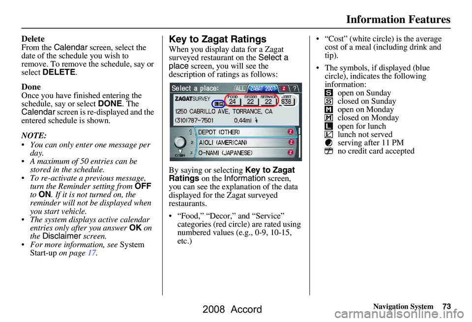 HONDA ACCORD SEDAN 2008 Navigation Manual (in English) Navigation System73
Information Features
Delete
From the Calendar screen, select the
date of the schedule you wish to
remove. To remove the schedule, say or
select DELETE .
Done
Once you have fi HONDA ACCORD SEDAN 2008 Navigation Manual (in English) Navigation System73
Information Features
Delete
From the Calendar screen, select the
date of the schedule you wish to
remove. To remove the schedule, say or
select DELETE .
Done
Once you have fi