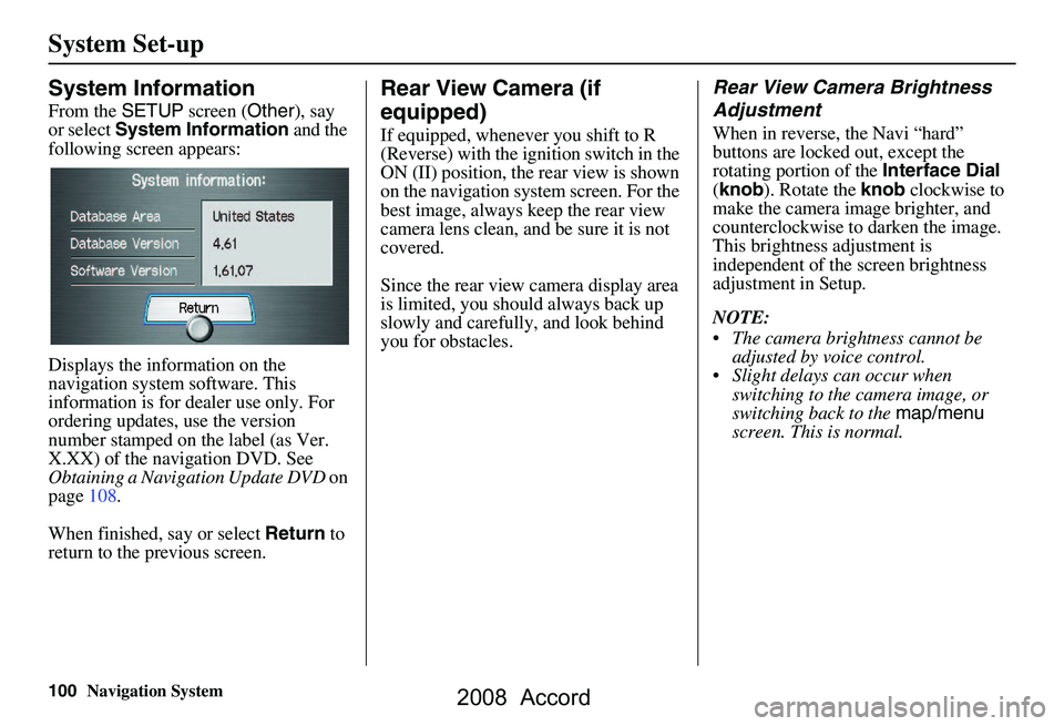 HONDA ACCORD SEDAN 2008 Navigation Manual (in English) 100Navigation System
System Set-up
System Information
From the SETUP screen ( Other), say
or select System Information and the
following screen appears:
Displays the information on the
navigati HONDA ACCORD SEDAN 2008 Navigation Manual (in English) 100Navigation System
System Set-up
System Information
From the SETUP screen ( Other), say
or select System Information and the
following screen appears:
Displays the information on the
navigati