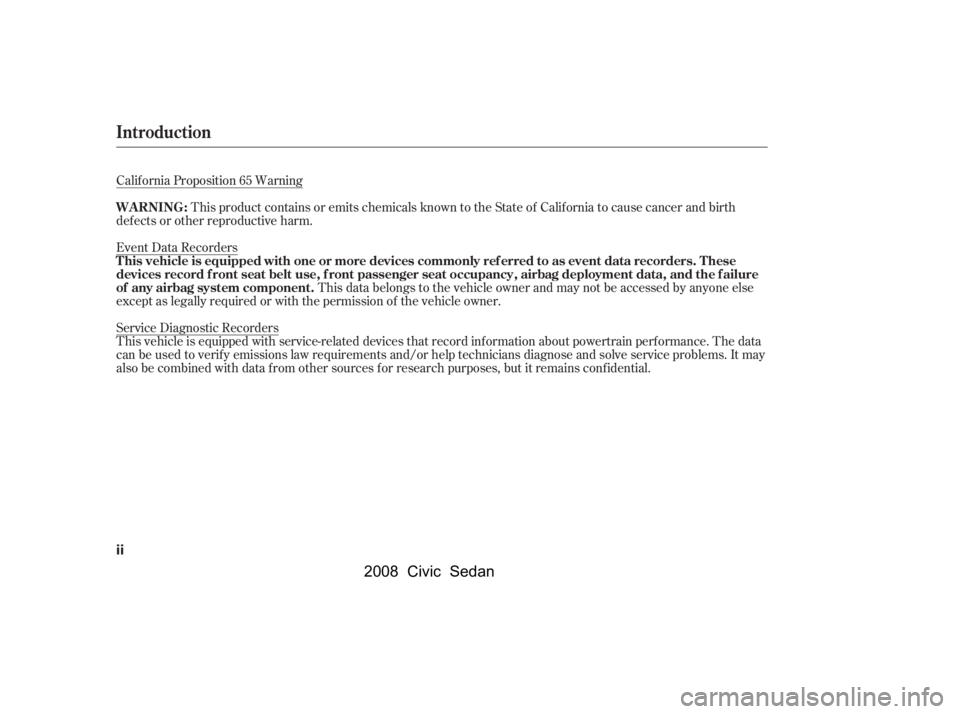 HONDA CIVIC SEDAN 2008  Owners Manual (in English) 
Calif ornia Proposition 65 WarningThis product contains or emits chemicals known to the State of California to cause cancer and birth
def ects or other reproductive harm.
Event Data Recorders
This da