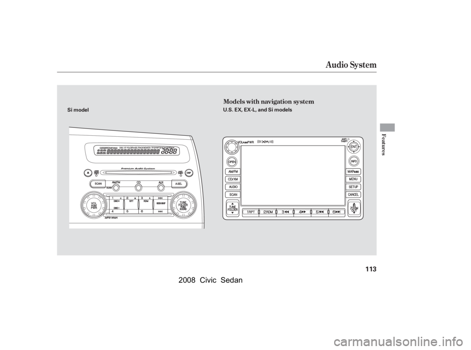 HONDA CIVIC SEDAN 2008  Owners Manual (in English) 
Audio System
Features
Models with navigation system
113
Si modelU.S. EX, EX-L, and Si models
——yy
(#y

y
 2008  Civic  Sedan   