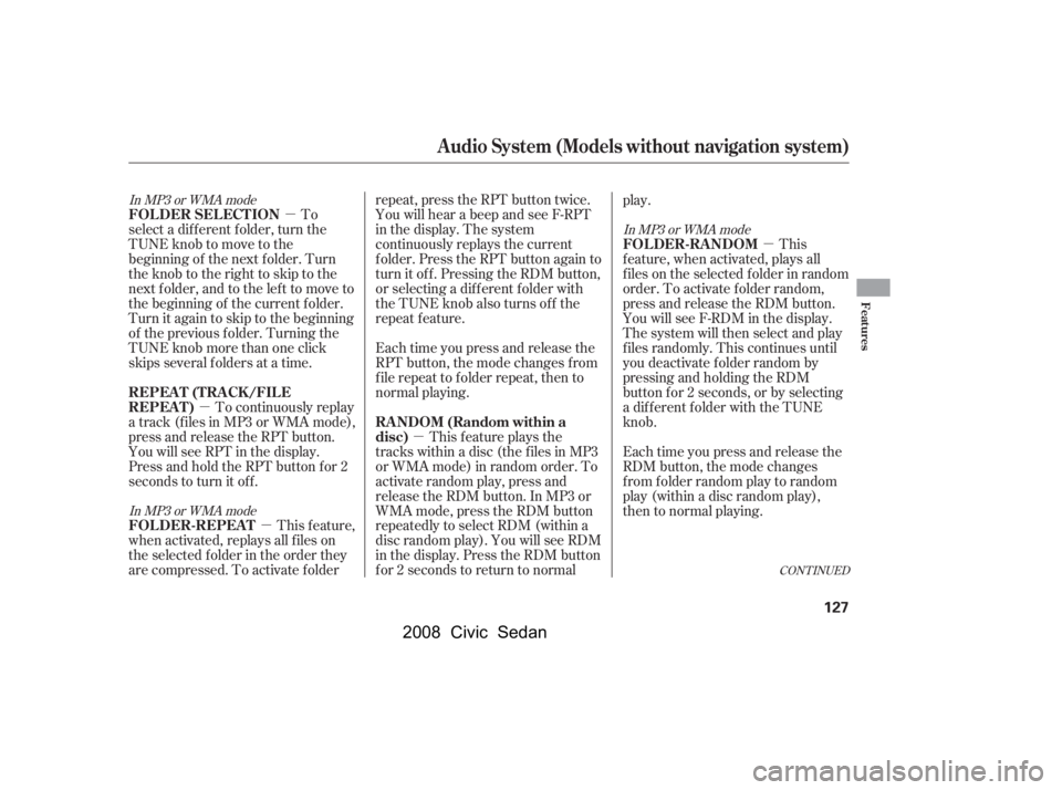 HONDA CIVIC SEDAN 2008  Owners Manual (in English) 
µ
µ µ µ µ
To
select a different folder, turn the
TUNE knob to move to the
beginning of the next f older. Turn
theknobtotherighttoskiptothe
next f older, and to the lef t to move to
the begi