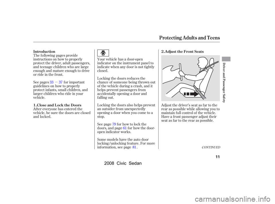 HONDA CIVIC SEDAN 2008   (in English) User Guide 
µAdjust the driver’s seat as far to the
rear as possible while allowing you to
maintain f ull control of the vehicle.
Have a front passenger adjust their
seat as far to the rear as possible.
The 
