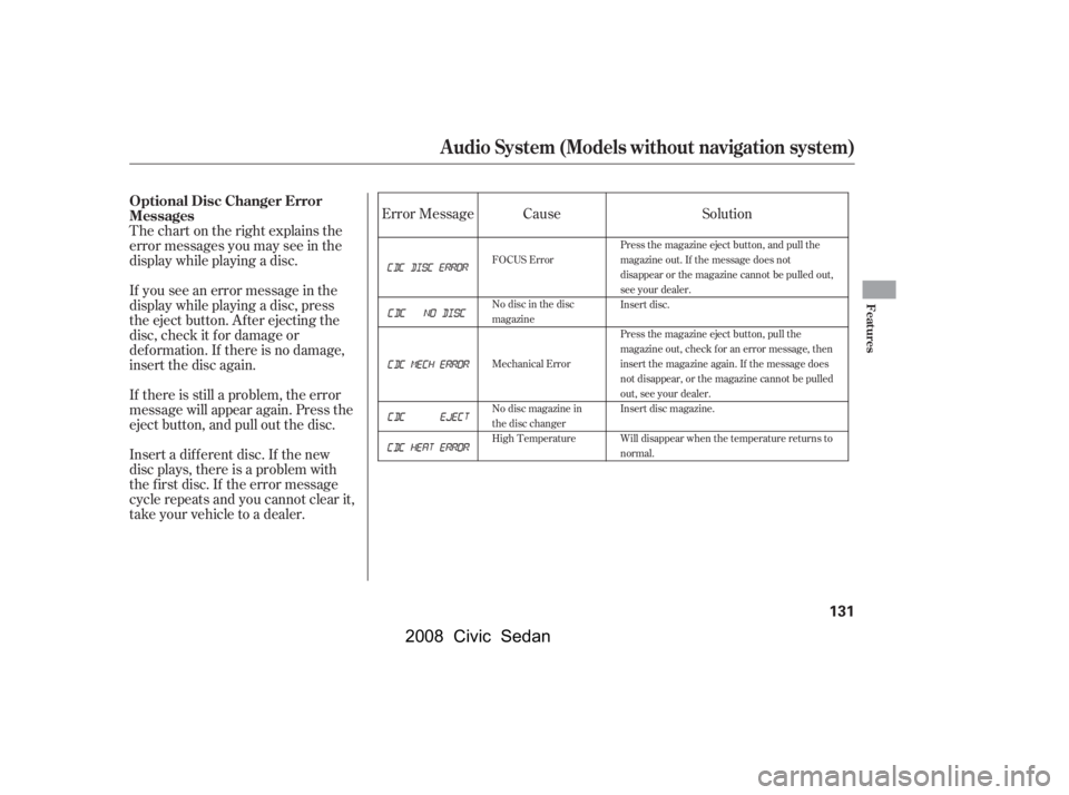 HONDA CIVIC SEDAN 2008  Owners Manual (in English) 
Thechartontherightexplainsthe
error messages you may see in the
display while playing a disc.
If you see an error message in the
display while playing a disc, press
the eject button. After ejecting t