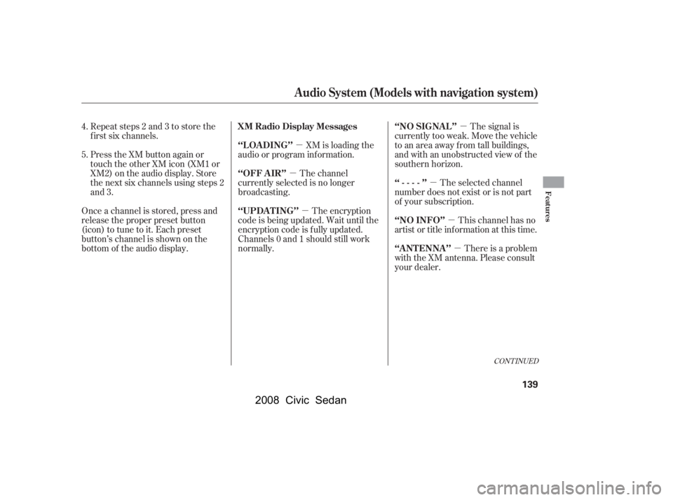 HONDA CIVIC SEDAN 2008  Owners Manual (in English) 
µ
µ
µ
µ µ
µ
µ
CONT INUED
The signal is
currently too weak. Move the vehicle
to an area away from tall buildings,
and with an unobstructed view of the
southern horizon.
XM is loading the