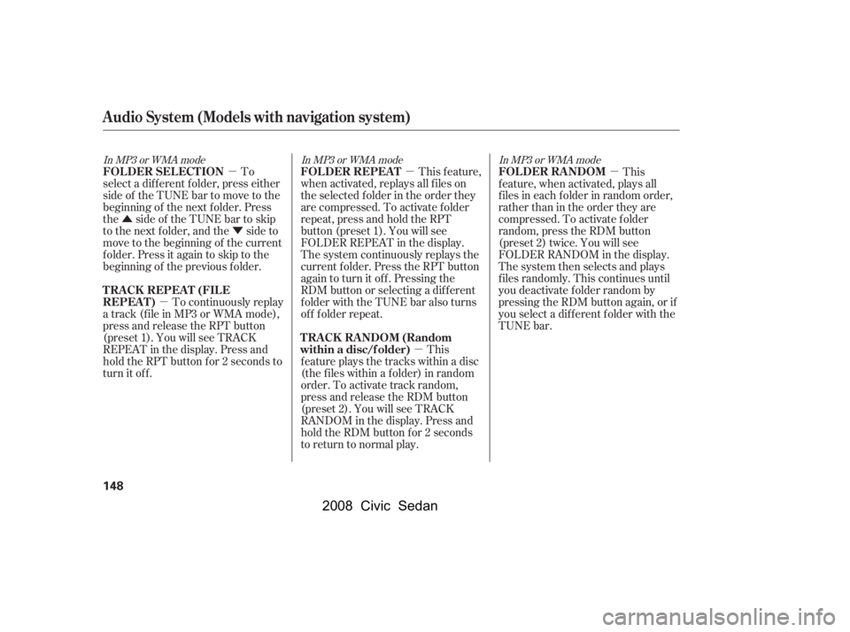 HONDA CIVIC SEDAN 2008  Owners Manual (in English) 
µ
Û Ý
µ µ
µ µ
To
select a dif f erent f older, press either
side of the TUNE bar to move to the
beginning of the next f older. Press
the side of the TUNE bar to skip
to the next folder,