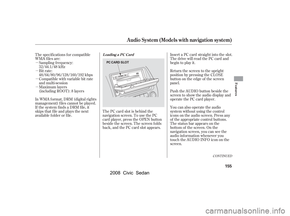HONDA CIVIC SEDAN 2008  Owners Manual (in English) 
µ
µ
µ
µ
CONT INUED
Compatible with variable bit rate
and multi-session
Maximum layers
(including ROOT): 8 layers
In WMA f ormat, DRM (digital rights
management) f iles cannot be played.
If th