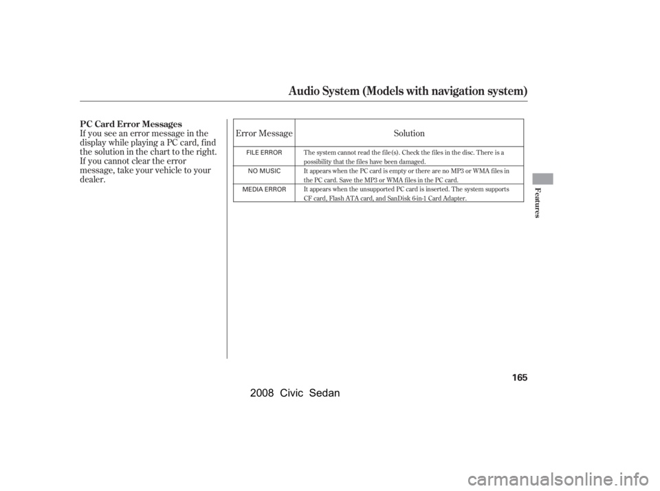 HONDA CIVIC SEDAN 2008  Owners Manual (in English) 
Error Message
If you see an error message in the
display while playing a PC card, f ind
thesolutioninthecharttotheright.
If you cannot clear the error
message, take your vehicle to your
dealer. Solut