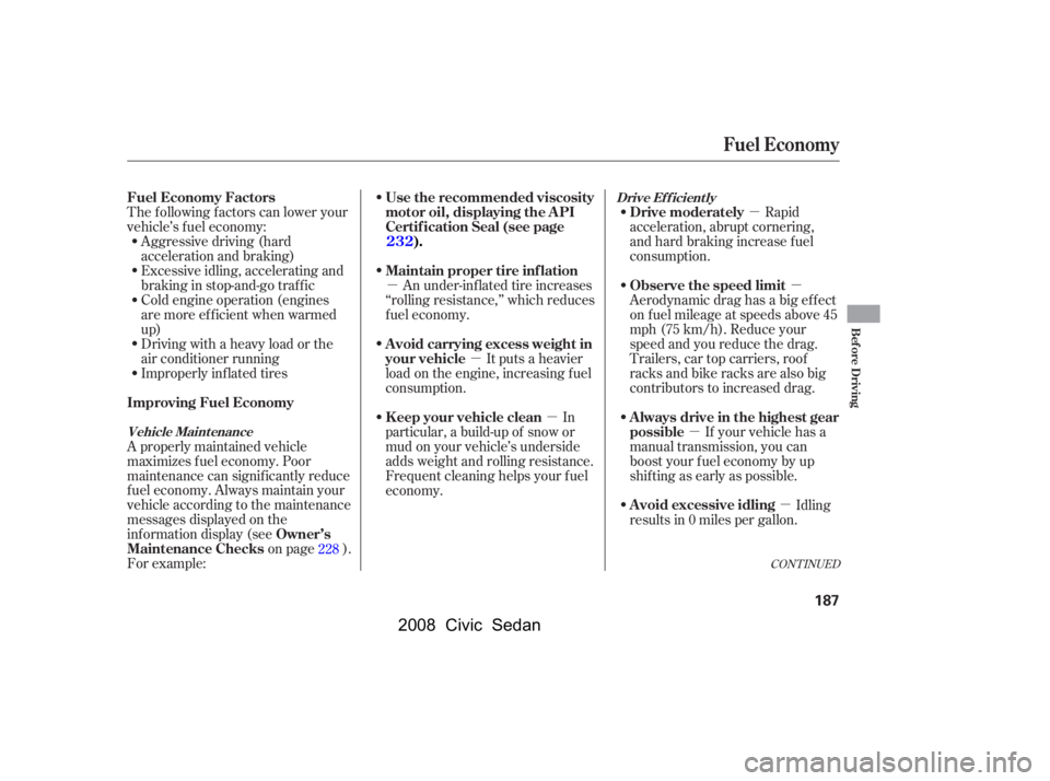 HONDA CIVIC SEDAN 2008  Owners Manual (in English) 
µµ
µ µ
µ
µµ
Aggressive driving (hard
acceleration and braking)
Excessive idling, accelerating and
braking in stop-and-go traf f ic
Cold engine operation (engines
aremoreefficientwhenwar