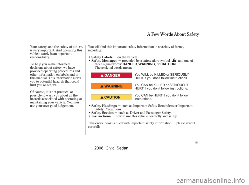 HONDA CIVIC SEDAN 2008  Owners Manual (in English) µ
µ
µ
µ
µ
µ
To help you make inf ormed 
decisions about saf ety, we have 
provided operating procedures and
other inf ormation on labels and in
this manual. This inf ormation alerts
you to