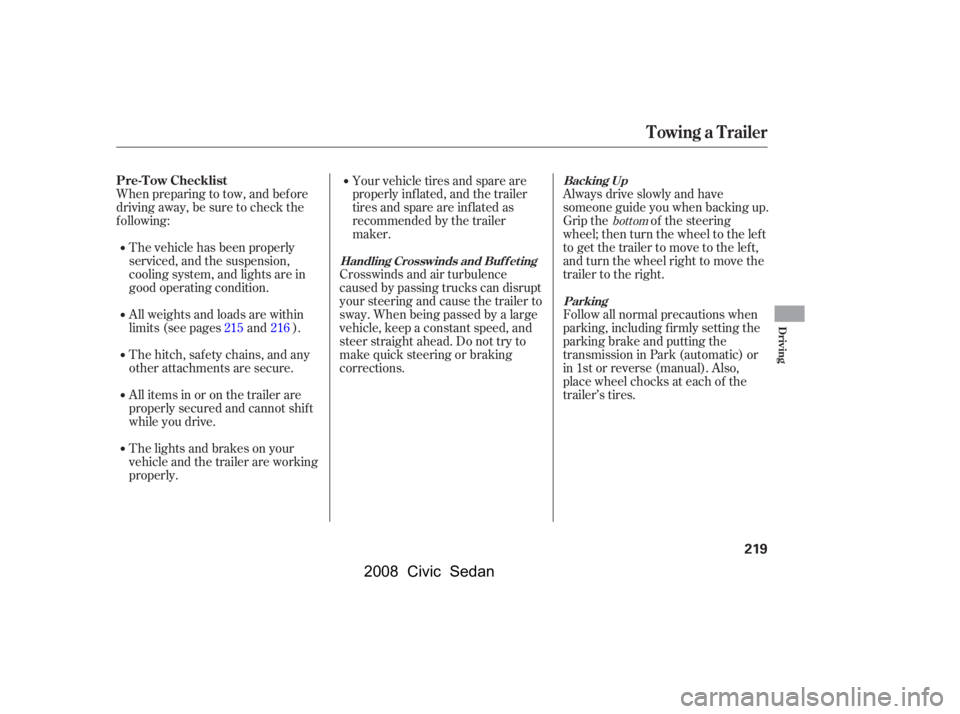 HONDA CIVIC SEDAN 2008  Owners Manual (in English) 
When preparing to tow, and bef ore
driving away, be sure to check the
f ollowing:Always drive slowly and have
someone guide you when backing up.
Grip the of the steering
wheel; then turn the wheel to