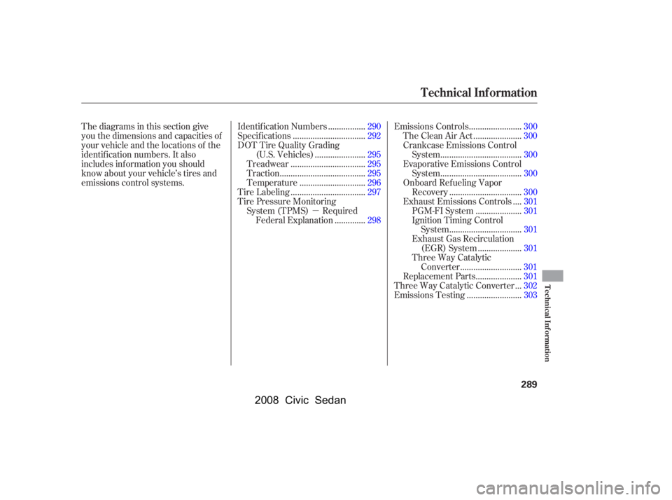 HONDA CIVIC SEDAN 2008  Owners Manual (in English) 
µ
Thediagramsinthissectiongive
you the dimensions and capacities of
your vehicle and the locations of the
identif ication numbers. It also
includes inf ormation you should
know about your vehicle