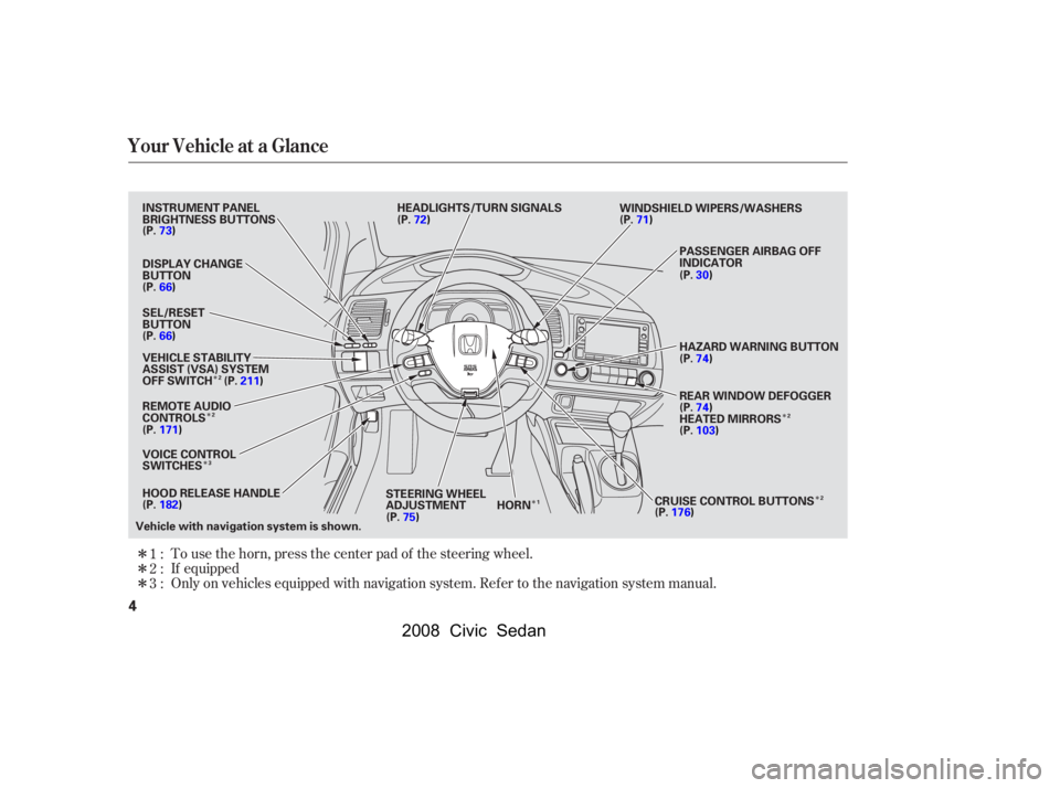 HONDA CIVIC SEDAN 2008  Owners Manual (in English) 
ÎÎ
Î
Î
Î
Î
Î
Î
Î Only on vehicles equipped with navigation system. Ref er to the navigation system manual. To use the horn, press the center pad of the steering wheel.
If equipped
1