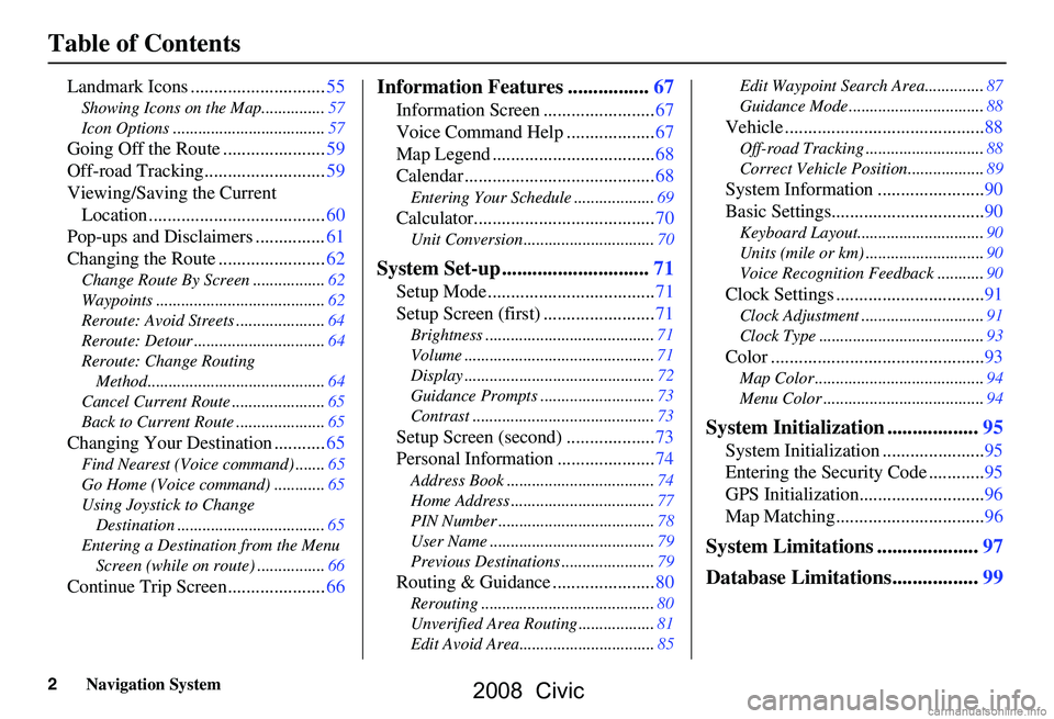 HONDA CIVIC SEDAN 2008 Navigation Manual (in English) 2Navigation System
Table of Contents
Landmark Icons .............................55
Showing Icons on the Map...............57
Icon Options ....................................57
Going Off the Route . HONDA CIVIC SEDAN 2008 Navigation Manual (in English) 2Navigation System
Table of Contents
Landmark Icons .............................55
Showing Icons on the Map...............57
Icon Options ....................................57
Going Off the Route .