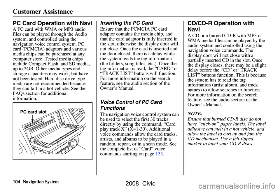 HONDA CIVIC SEDAN 2008 Navigation Manual (in English) 104Navigation System
PC Card Operation with Navi
A PC card with WMA or MP3 audio
files can be played through the Audio
system, and controlled using the
navigation voice control system. PC
card (P HONDA CIVIC SEDAN 2008 Navigation Manual (in English) 104Navigation System
PC Card Operation with Navi
A PC card with WMA or MP3 audio
files can be played through the Audio
system, and controlled using the
navigation voice control system. PC
card (P