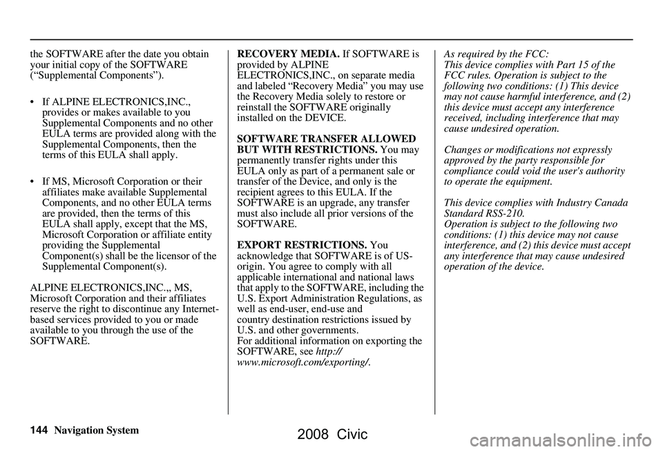 HONDA CIVIC SEDAN 2008 Navigation Manual (in English) 144Navigation System
the SOFTWARE after the date you obtain
your initial copy of the SOFTWARE
(“Supplemental Components”).
If ALPINE ELEC
TRONICS,INC.,
provides or makes available to you
HONDA CIVIC SEDAN 2008 Navigation Manual (in English) 144Navigation System
the SOFTWARE after the date you obtain
your initial copy of the SOFTWARE
(“Supplemental Components”).
If ALPINE ELEC
TRONICS,INC.,
provides or makes available to you