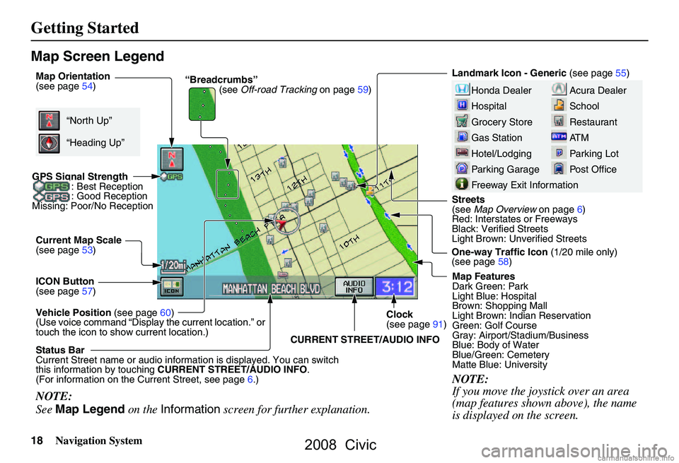 HONDA CIVIC SEDAN 2008 Navigation Manual (in English)
18Navigation System
Getting Started
Map Screen Legend
Acura Dealer
School
Restaurant
AT M
Parking Lot
Post OfficeHonda Dealer
Hospital
Grocery Store
Gas Station
Hotel/Lodging
Parking Garage
Freeway E HONDA CIVIC SEDAN 2008 Navigation Manual (in English)
18Navigation System
Getting Started
Map Screen Legend
Acura Dealer
School
Restaurant
AT M
Parking Lot
Post OfficeHonda Dealer
Hospital
Grocery Store
Gas Station
Hotel/Lodging
Parking Garage
Freeway E