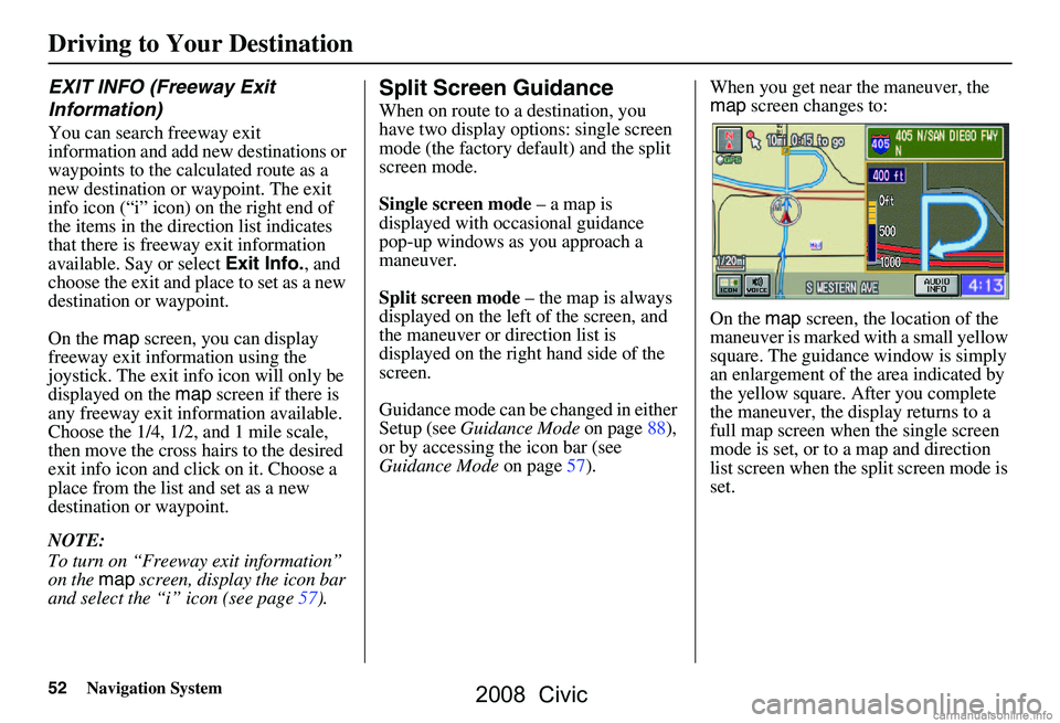 HONDA CIVIC SEDAN 2008 Navigation Manual (in English) 52Navigation System
EXIT INFO (Freeway Exit
Information)
You can search freeway exit
information and add new destinations or
waypoints to the calculated route as a
new destination or waypoint. T HONDA CIVIC SEDAN 2008 Navigation Manual (in English) 52Navigation System
EXIT INFO (Freeway Exit
Information)
You can search freeway exit
information and add new destinations or
waypoints to the calculated route as a
new destination or waypoint. T
