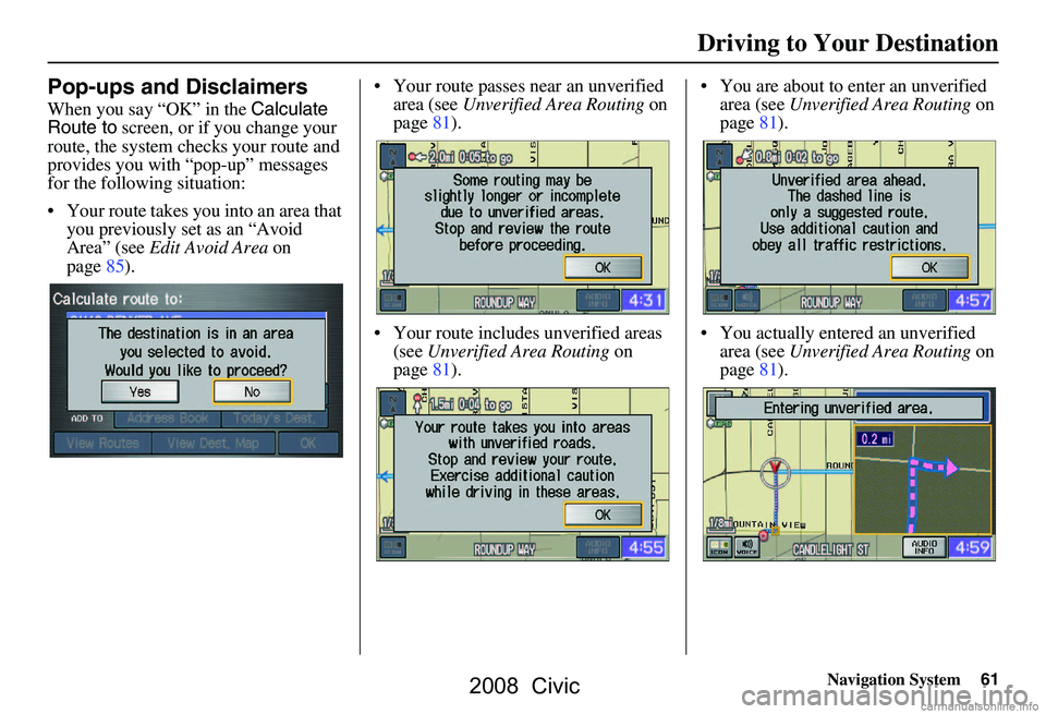 HONDA CIVIC SEDAN 2008 Navigation Manual (in English) Navigation System61
Driving to Your Destination
Pop-ups and Disclaimers
When you say “OK” in the Calculate
Route to screen, or if you change your
route, the system checks your route and
prov HONDA CIVIC SEDAN 2008 Navigation Manual (in English) Navigation System61
Driving to Your Destination
Pop-ups and Disclaimers
When you say “OK” in the Calculate
Route to screen, or if you change your
route, the system checks your route and
prov