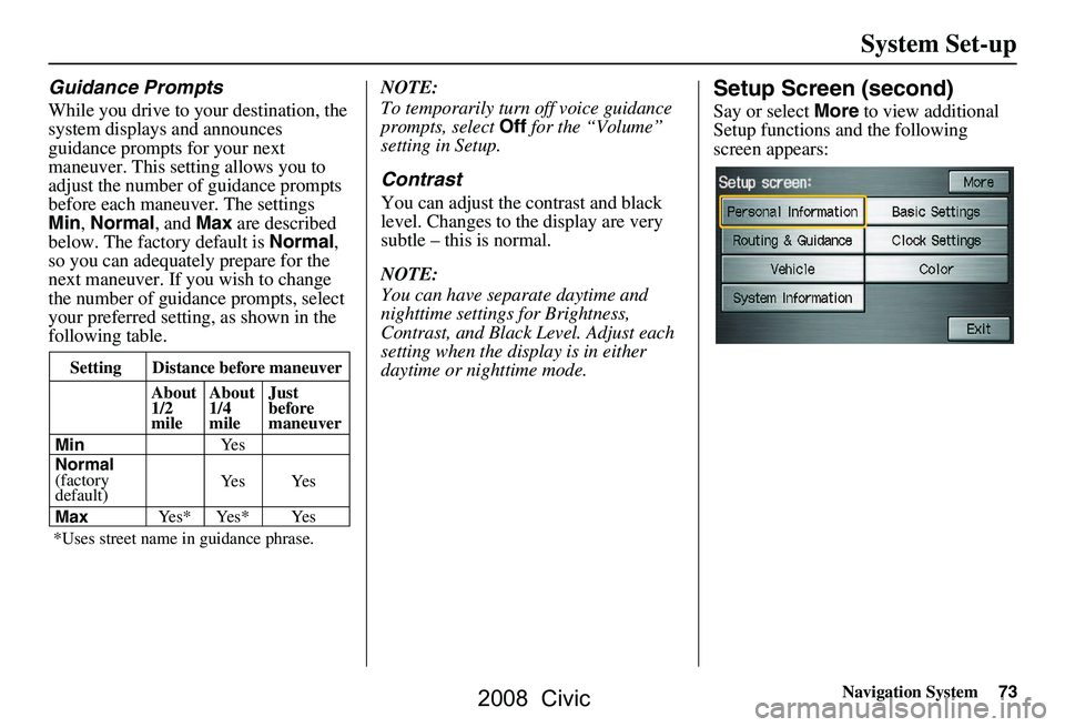 HONDA CIVIC SEDAN 2008 Navigation Manual (in English) Navigation System73
Guidance Prompts
While you drive to your destination, the
system displays and announces
guidance prompts for your next
maneuver. This setting allows you to
adjust the number o HONDA CIVIC SEDAN 2008 Navigation Manual (in English) Navigation System73
Guidance Prompts
While you drive to your destination, the
system displays and announces
guidance prompts for your next
maneuver. This setting allows you to
adjust the number o